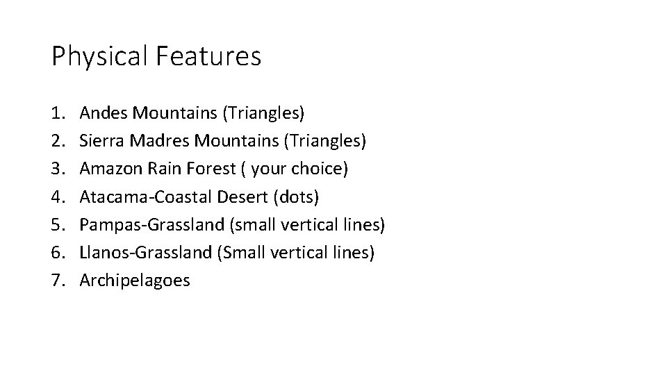 Physical Features 1. 2. 3. 4. 5. 6. 7. Andes Mountains (Triangles) Sierra Madres