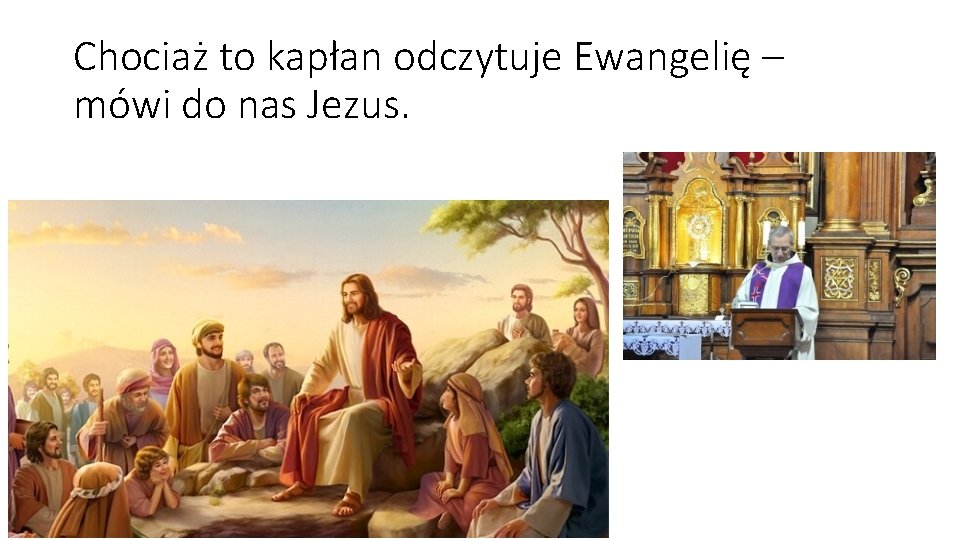 Chociaż to kapłan odczytuje Ewangelię – mówi do nas Jezus. 