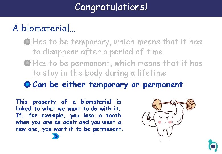 Congratulations! A biomaterial… Has to be temporary, which means that it has to disappear