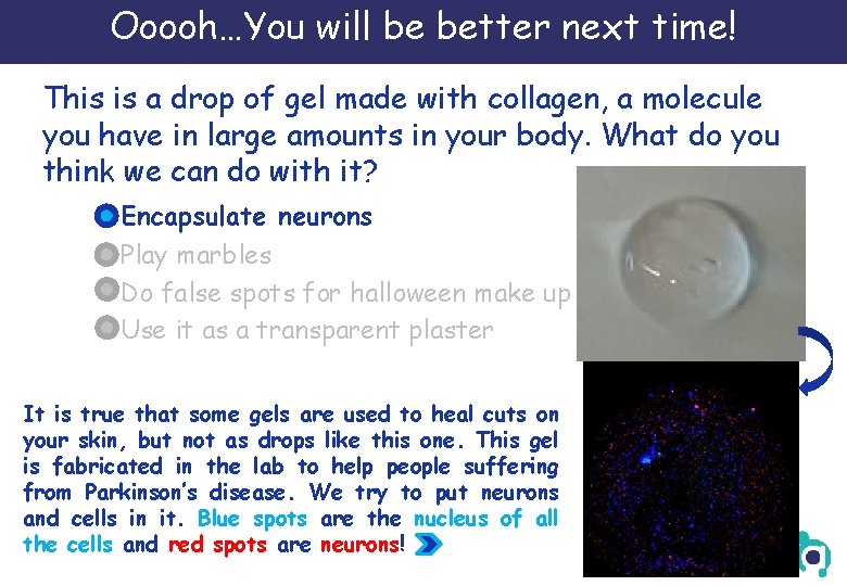 Ooooh…You will be better next time! This is a drop of gel made with