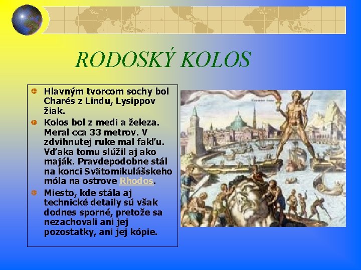 RODOSKÝ KOLOS Hlavným tvorcom sochy bol Charés z Lindu, Lysippov žiak. Kolos bol z RODOSKÝ KOLOS Hlavným tvorcom sochy bol Charés z Lindu, Lysippov žiak. Kolos bol z