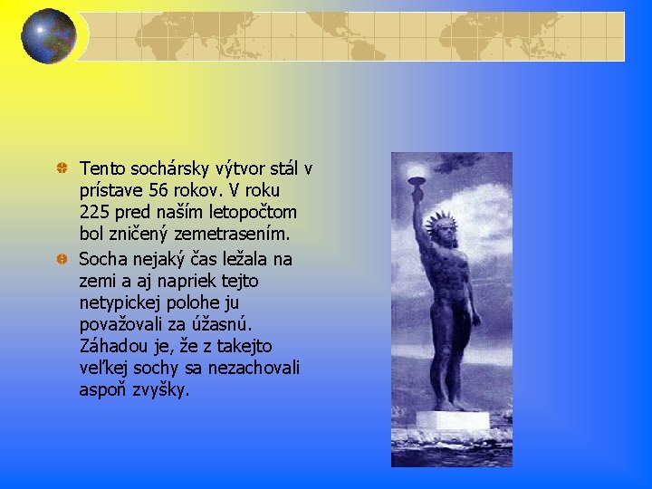 Tento sochársky výtvor stál v prístave 56 rokov. V roku 225 pred naším letopočtom Tento sochársky výtvor stál v prístave 56 rokov. V roku 225 pred naším letopočtom