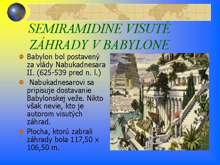 SEMIRAMIDINE VISUTÉ ZÁHRADY V BABYLONE Babylon bol postavený za vlády Nabukadnesara II. (625 -539 SEMIRAMIDINE VISUTÉ ZÁHRADY V BABYLONE Babylon bol postavený za vlády Nabukadnesara II. (625 -539