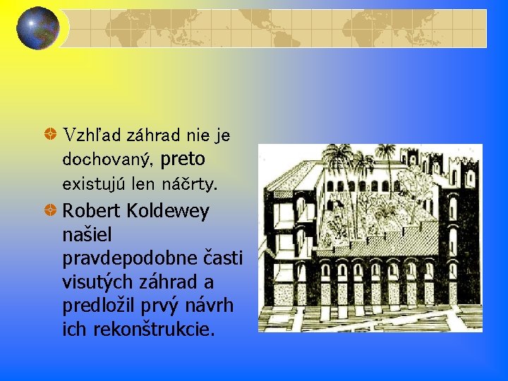 Vzhľad záhrad nie je dochovaný, preto existujú len náčrty. Robert Koldewey našiel pravdepodobne časti Vzhľad záhrad nie je dochovaný, preto existujú len náčrty. Robert Koldewey našiel pravdepodobne časti