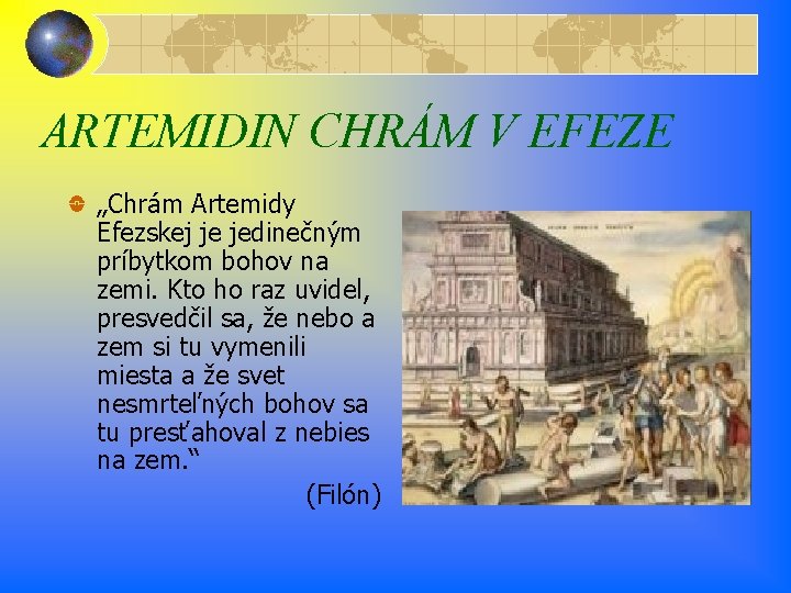 ARTEMIDIN CHRÁM V EFEZE „Chrám Artemidy Efezskej je jedinečným príbytkom bohov na zemi. Kto ARTEMIDIN CHRÁM V EFEZE „Chrám Artemidy Efezskej je jedinečným príbytkom bohov na zemi. Kto