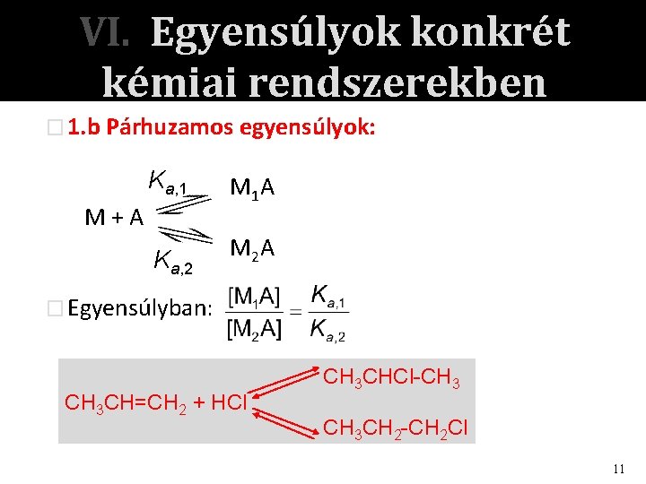 VI. Egyensúlyok konkrét kémiai rendszerekben � 1. b Párhuzamos egyensúlyok: Ka, 1 M 1