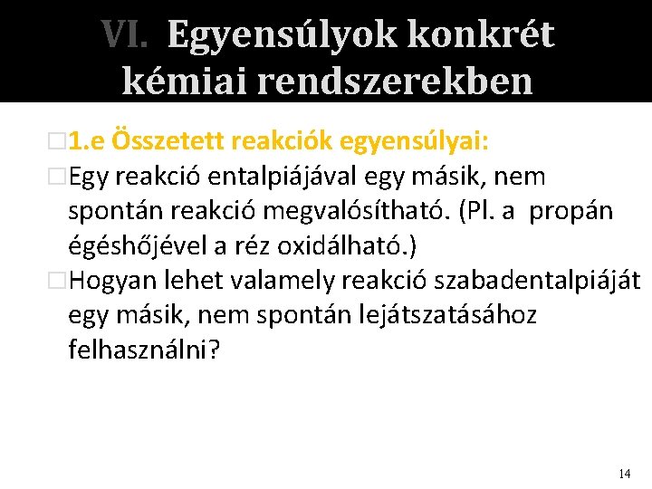 VI. Egyensúlyok konkrét kémiai rendszerekben � 1. e Összetett reakciók egyensúlyai: �Egy reakció entalpiájával