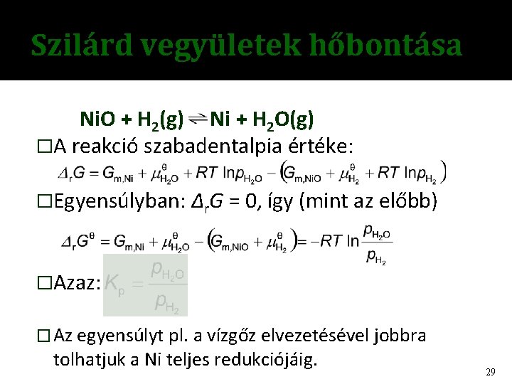 Szilárd vegyületek hőbontása Ni. O + H 2(g) Ni + H 2 O(g) �A