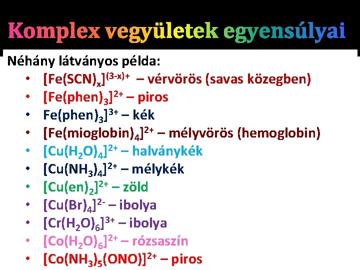 Néhány látványos példa: • [Fe(SCN)x](3 -x)+ – vérvörös (savas közegben) • [Fe(phen)3]2+ – piros