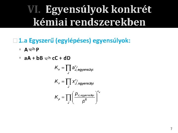 VI. Egyensúlyok konkrét kémiai rendszerekben � 1. a Egyszerű (egylépéses) egyensúlyok: A P a.