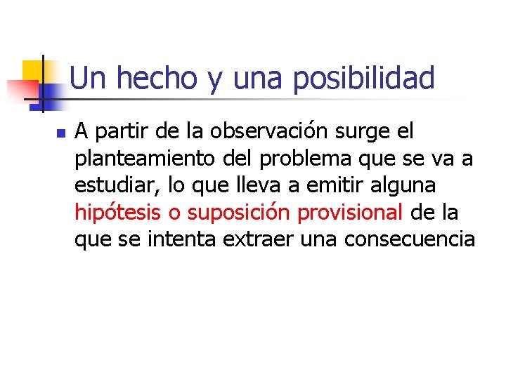 Un hecho y una posibilidad n A partir de la observación surge el planteamiento