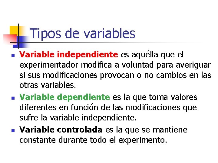 Tipos de variables n n n Variable independiente es aquélla que el experimentador modifica