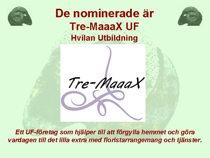 De nominerade är Tre-Maaa. X UF Hvilan Utbildning Ett UF-företag som hjälper till att