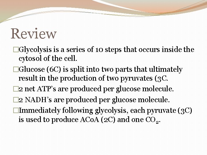 Review �Glycolysis is a series of 10 steps that occurs inside the cytosol of