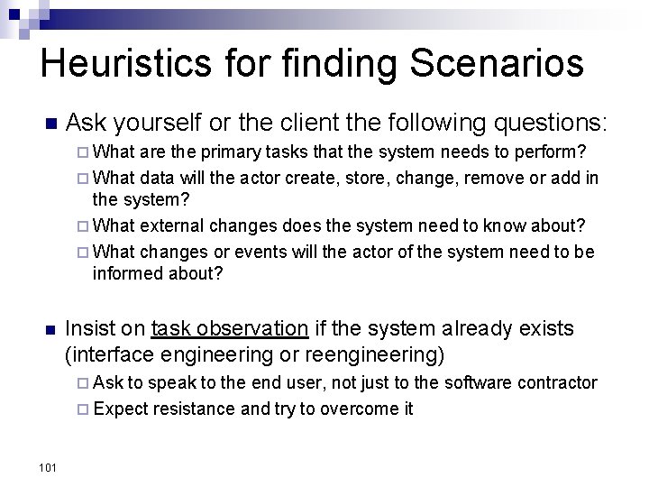 Heuristics for finding Scenarios n Ask yourself or the client the following questions: ¨ Heuristics for finding Scenarios n Ask yourself or the client the following questions: ¨