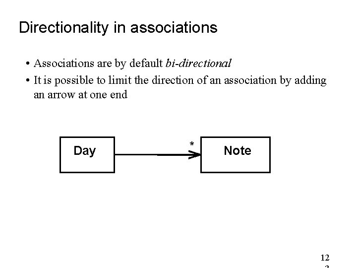 Directionality in associations • Associations are by default bi-directional • It is possible to Directionality in associations • Associations are by default bi-directional • It is possible to