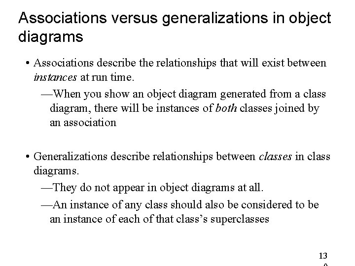 Associations versus generalizations in object diagrams • Associations describe the relationships that will exist Associations versus generalizations in object diagrams • Associations describe the relationships that will exist