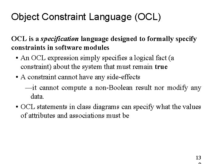 Object Constraint Language (OCL) OCL is a specification language designed to formally specify constraints Object Constraint Language (OCL) OCL is a specification language designed to formally specify constraints