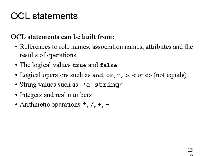 OCL statements can be built from: • References to role names, association names, attributes OCL statements can be built from: • References to role names, association names, attributes