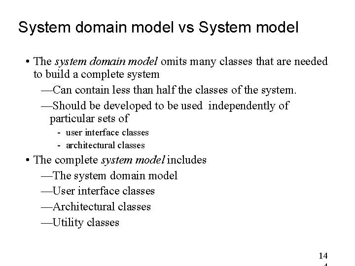 System domain model vs System model • The system domain model omits many classes System domain model vs System model • The system domain model omits many classes