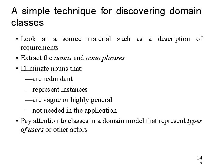 A simple technique for discovering domain classes • Look at a source material such A simple technique for discovering domain classes • Look at a source material such