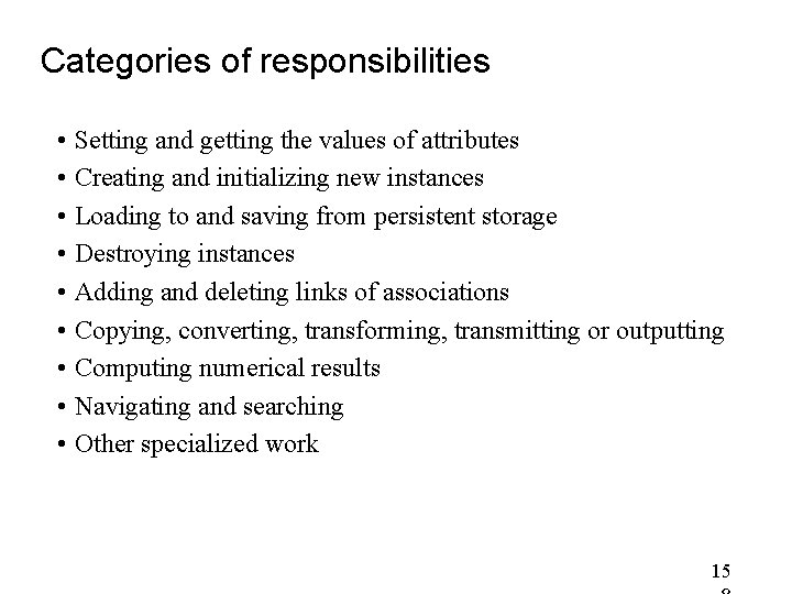 Categories of responsibilities • Setting and getting the values of attributes • Creating and Categories of responsibilities • Setting and getting the values of attributes • Creating and