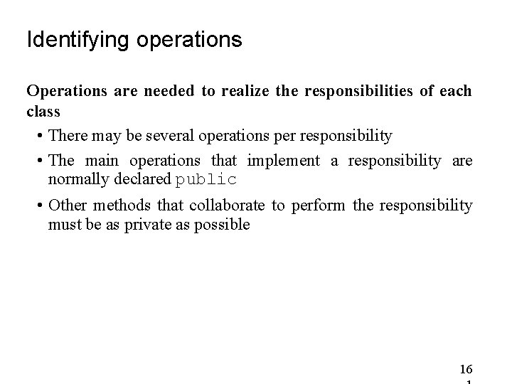 Identifying operations Operations are needed to realize the responsibilities of each class • There Identifying operations Operations are needed to realize the responsibilities of each class • There