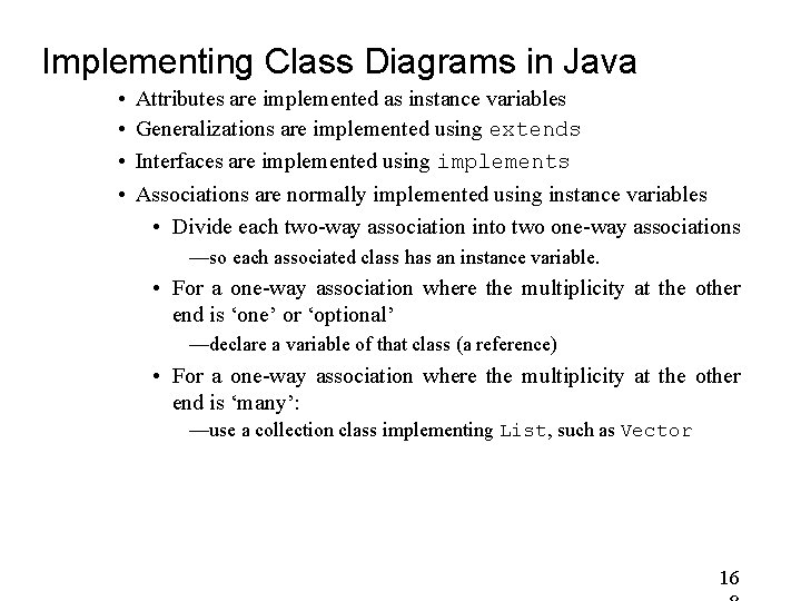 Implementing Class Diagrams in Java • • Attributes are implemented as instance variables Generalizations Implementing Class Diagrams in Java • • Attributes are implemented as instance variables Generalizations
