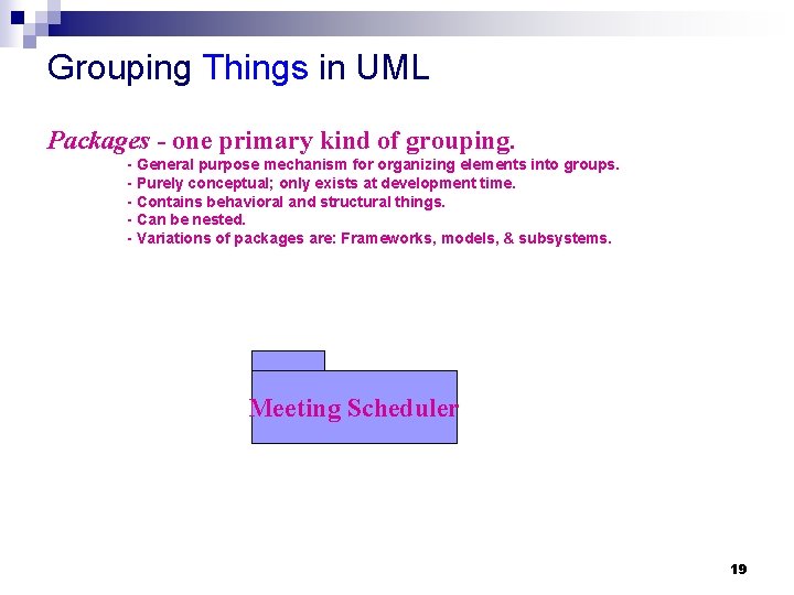 Grouping Things in UML Packages - one primary kind of grouping. - General purpose Grouping Things in UML Packages - one primary kind of grouping. - General purpose