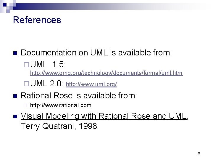 References n Documentation on UML is available from: ¨ UML 1. 5: http: //www. References n Documentation on UML is available from: ¨ UML 1. 5: http: //www.