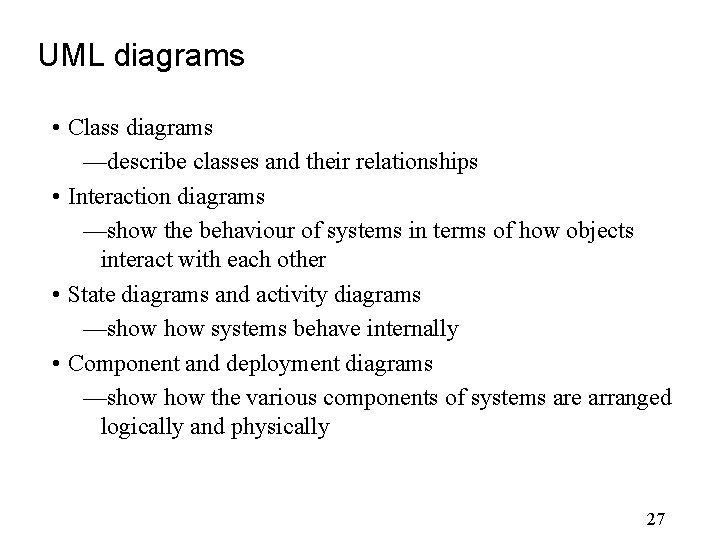 UML diagrams • Class diagrams —describe classes and their relationships • Interaction diagrams —show UML diagrams • Class diagrams —describe classes and their relationships • Interaction diagrams —show