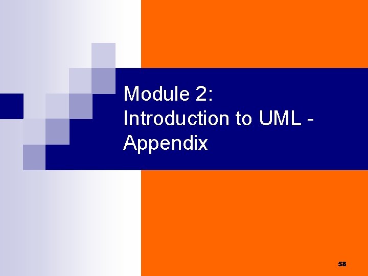 Module 2: Introduction to UML Appendix 58 Module 2: Introduction to UML Appendix 58