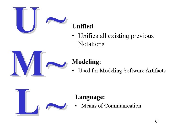 U~ M~ L~ Unified: • Unifies all existing previous Notations Modeling: • Used for U~ M~ L~ Unified: • Unifies all existing previous Notations Modeling: • Used for
