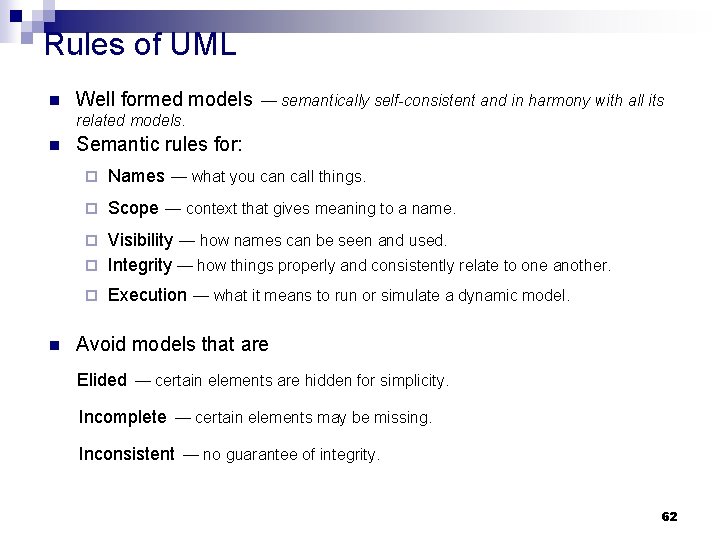 Rules of UML n Well formed models — semantically self-consistent and in harmony with Rules of UML n Well formed models — semantically self-consistent and in harmony with