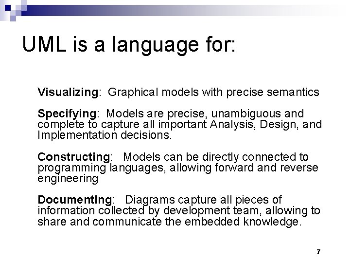 UML is a language for: Visualizing: Graphical models with precise semantics Specifying: Models are UML is a language for: Visualizing: Graphical models with precise semantics Specifying: Models are
