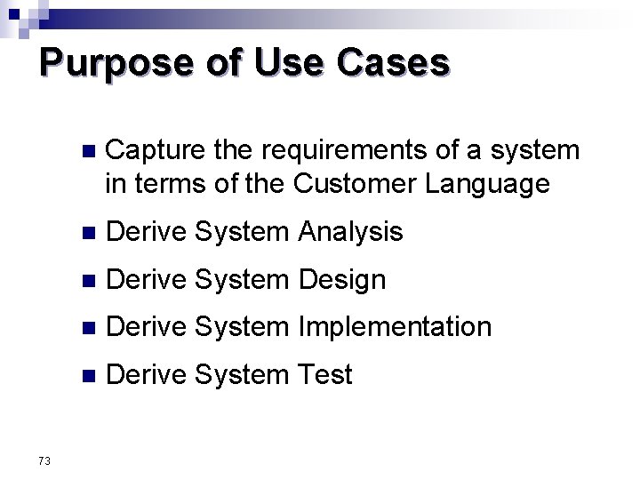 Purpose of Use Cases 73 n Capture the requirements of a system in terms Purpose of Use Cases 73 n Capture the requirements of a system in terms