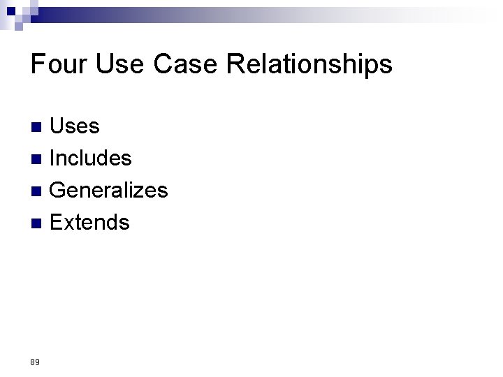 Four Use Case Relationships Uses n Includes n Generalizes n Extends n 89 Four Use Case Relationships Uses n Includes n Generalizes n Extends n 89