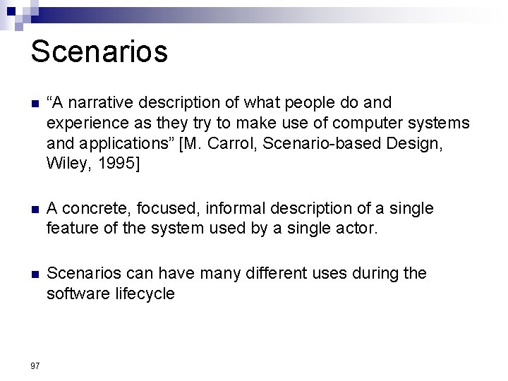 Scenarios n “A narrative description of what people do and experience as they try Scenarios n “A narrative description of what people do and experience as they try