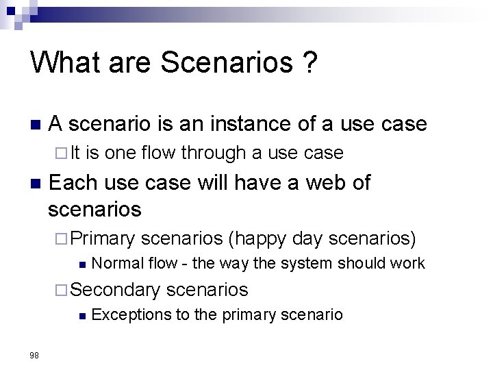 What are Scenarios ? n A scenario is an instance of a use case What are Scenarios ? n A scenario is an instance of a use case