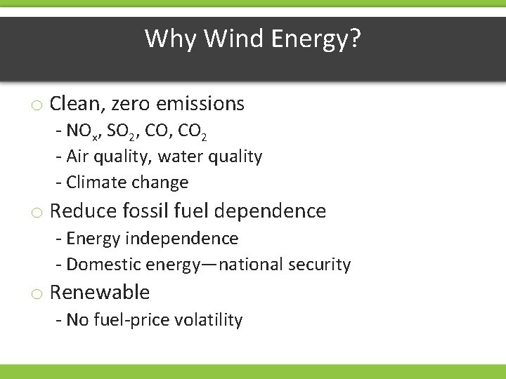 Why Wind Energy? o Clean, zero emissions - NOx, SO 2, CO 2 -