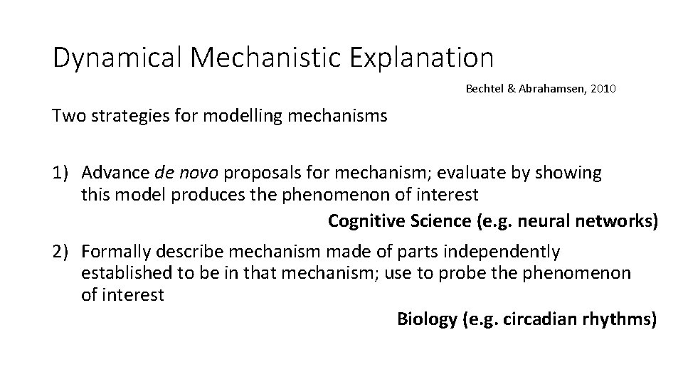 Dynamical Mechanistic Explanation Bechtel & Abrahamsen, 2010 Two strategies for modelling mechanisms 1) Advance