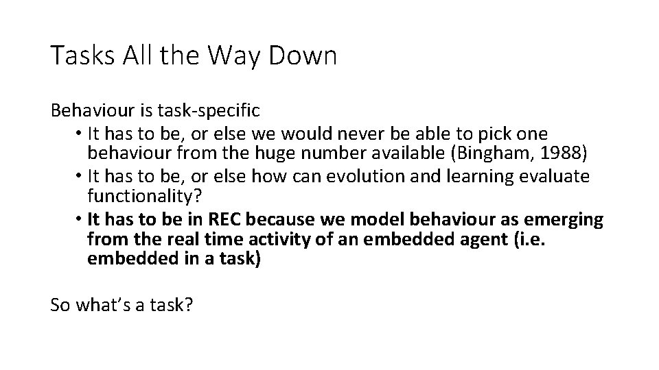 Tasks All the Way Down Behaviour is task-specific • It has to be, or