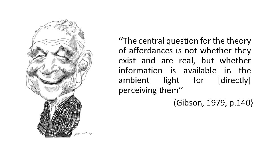 ‘‘The central question for theory of affordances is not whether they exist and are