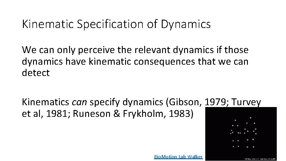 Kinematic Specification of Dynamics We can only perceive the relevant dynamics if those dynamics