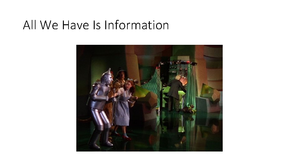 All We Have Is Information 