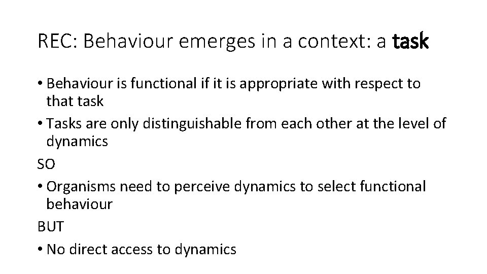 REC: Behaviour emerges in a context: a task • Behaviour is functional if it