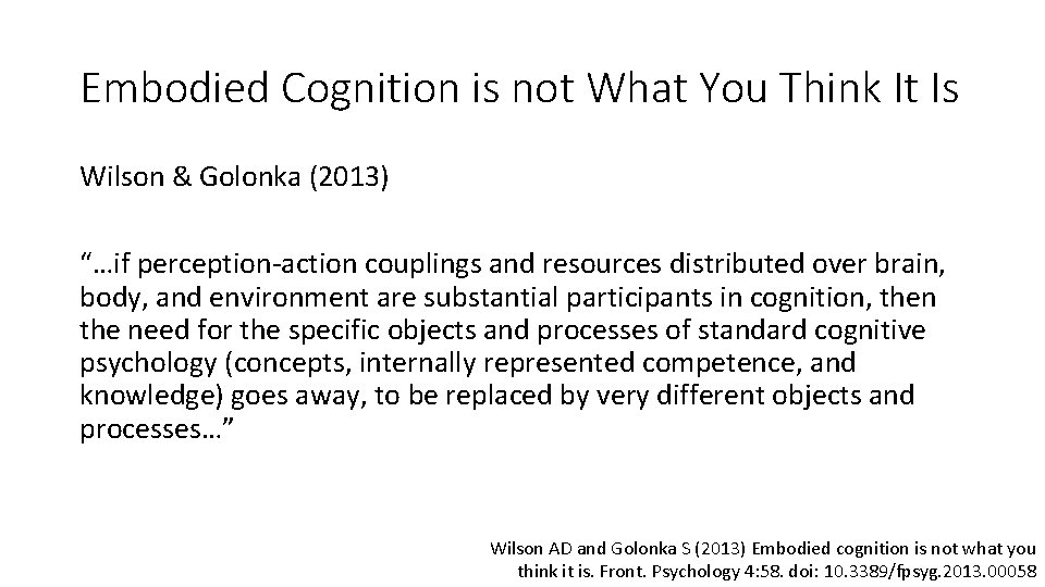 Embodied Cognition is not What You Think It Is Wilson & Golonka (2013) “…if