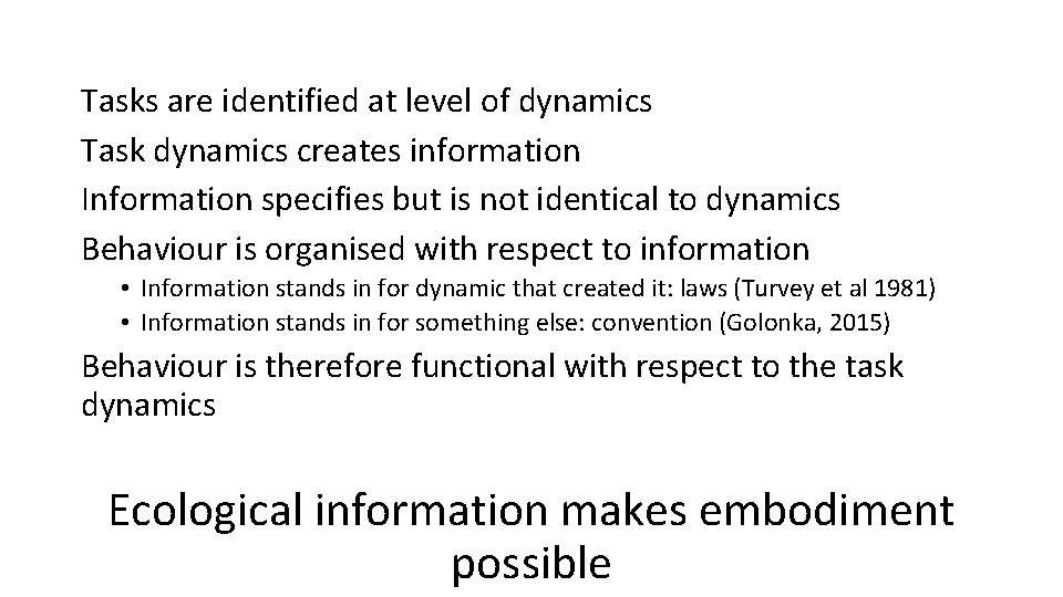 Tasks are identified at level of dynamics Task dynamics creates information Information specifies but