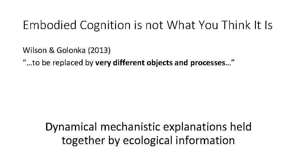 Embodied Cognition is not What You Think It Is Wilson & Golonka (2013) “…to