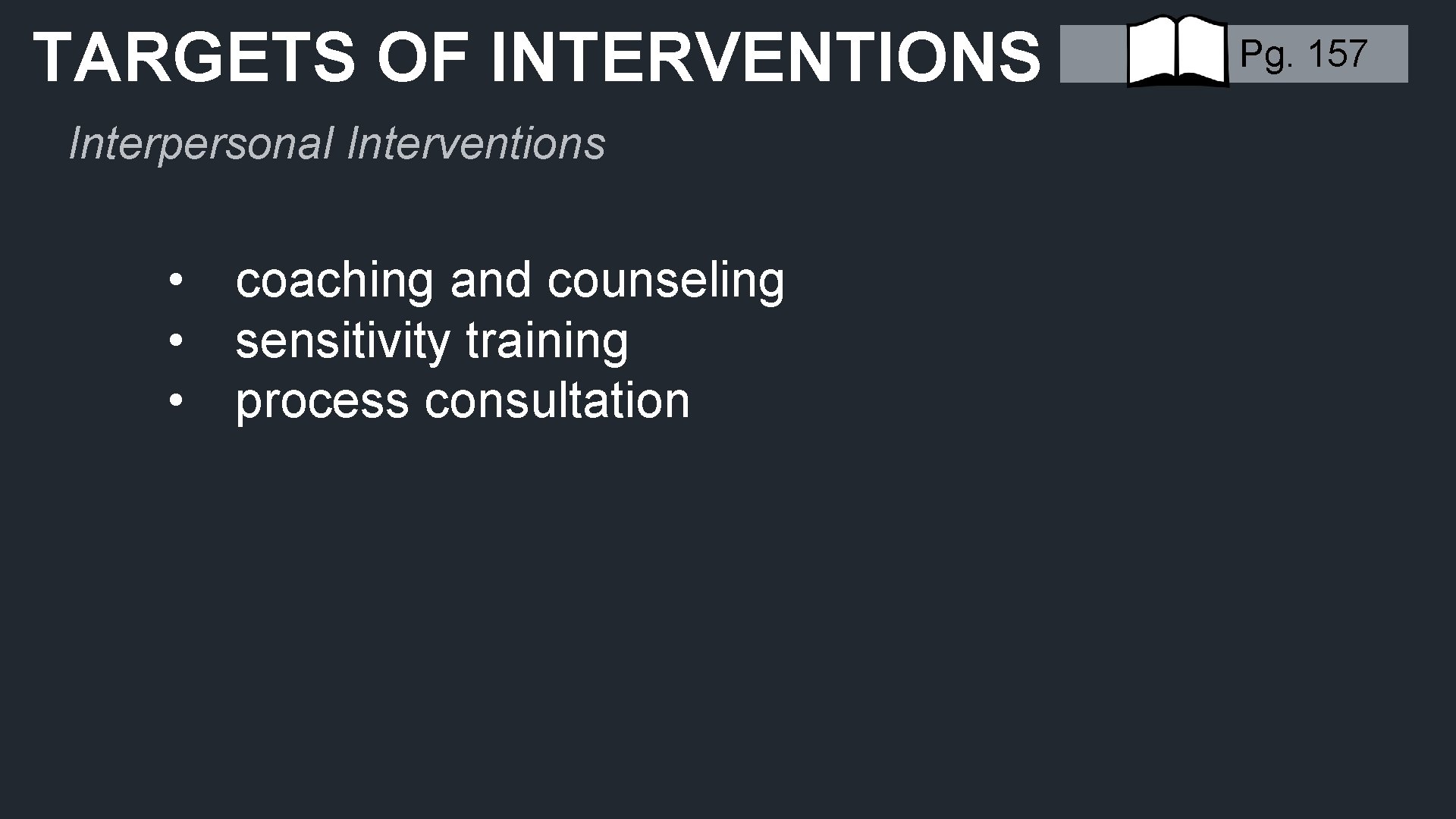TARGETS OF INTERVENTIONS Interpersonal Interventions • • • coaching and counseling sensitivity training process